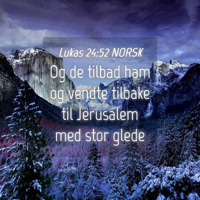 Picture 04 - Lukas 24:52 NORSK - Og de tilbad ham og vendte tilbake til Jerusalem - Bible Verse Picture