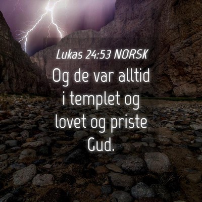 Picture 04 - Lukas 24:53 NORSK - Og de var alltid i templet og lovet og priste - Bible Verse Picture