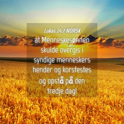 Picture 04 - Lukas 24:7 NORSK - at Menneskesønnen skulde overgis i syndige - Bible Verse Picture
