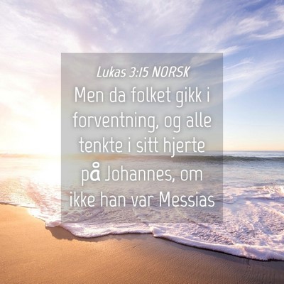 Picture 04 - Lukas 3:15 NORSK - Men da folket gikk i forventning, og alle tenkte - Bible Verse Picture