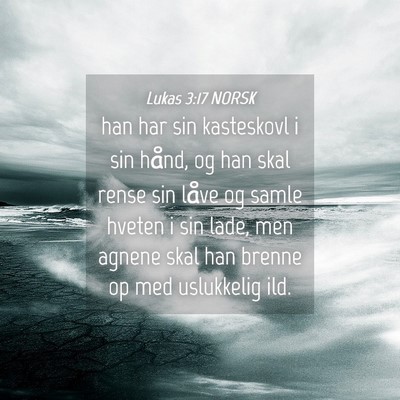 Picture 04 - Lukas 3:17 NORSK - han har sin kasteskovl i sin hånd, og han skal - Bible Verse Picture