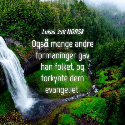Picture 04 - Lukas 3:18 NORSK - Også mange andre formaninger gav han folket, og - Bible Verse Picture