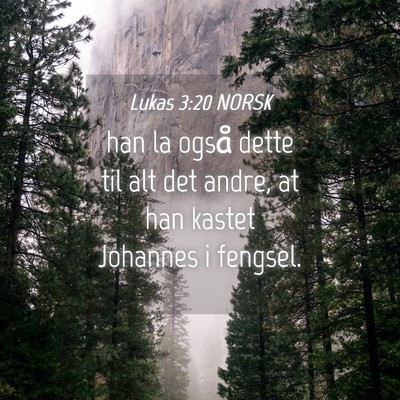 Picture 04 - Lukas 3:20 NORSK - han la også dette til alt det andre, at han - Bible Verse Picture