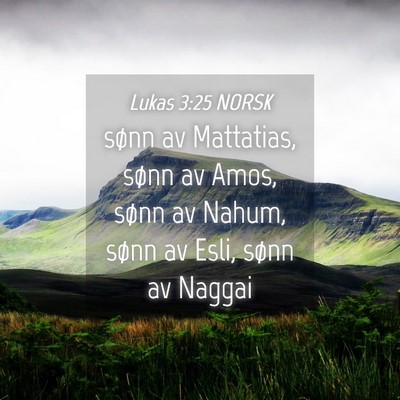 Picture 04 - Lukas 3:25 NORSK - sønn av Mattatias, sønn av Amos, sønn av - Bible Verse Picture