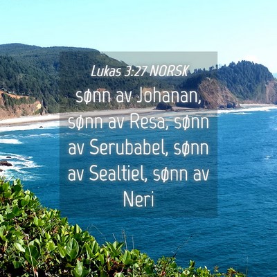 Picture 04 - Lukas 3:27 NORSK - sønn av Johanan, sønn av Resa, sønn av - Bible Verse Picture