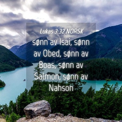 Picture 04 - Lukas 3:32 NORSK - sønn av Isai, sønn av Obed, sønn av Boas, - Bible Verse Picture