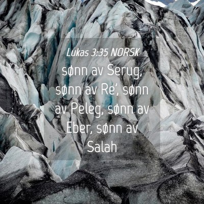 Picture 04 - Lukas 3:35 NORSK - sønn av Serug, sønn av Re', sønn av Peleg, - Bible Verse Picture