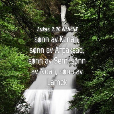 Picture 04 - Lukas 3:36 NORSK - sønn av Kenan, sønn av Arpaksad, sønn av Sem, - Bible Verse Picture