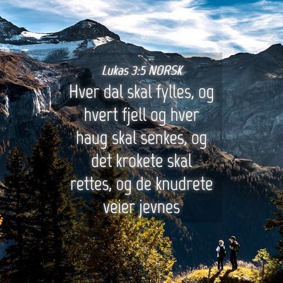 Picture 04 - Lukas 3:5 NORSK - Hver dal skal fylles, og hvert fjell og hver haug - Bible Verse Picture