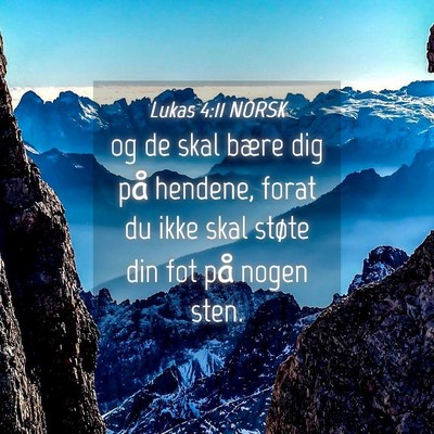 Picture 04 - Lukas 4:11 NORSK - og de skal bære dig på hendene, forat du ikke - Bible Verse Picture