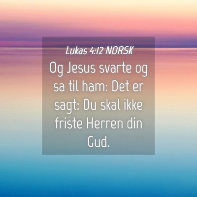 Picture 04 - Lukas 4:12 NORSK - Og Jesus svarte og sa til ham: Det er sagt: Du - Bible Verse Picture