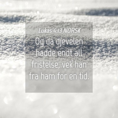 Picture 04 - Lukas 4:13 NORSK - Og da djevelen hadde endt all fristelse, vek han - Bible Verse Picture