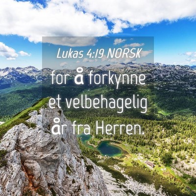 Picture 04 - Lukas 4:19 NORSK - for å forkynne et velbehagelig år fra - Bible Verse Picture