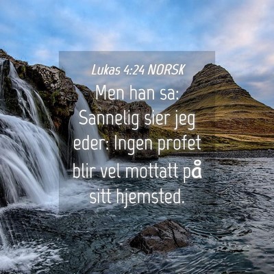 Picture 04 - Lukas 4:24 NORSK - Men han sa: Sannelig sier jeg eder: Ingen profet - Bible Verse Picture