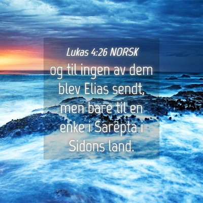 Picture 04 - Lukas 4:26 NORSK - og til ingen av dem blev Elias sendt, men bare - Bible Verse Picture