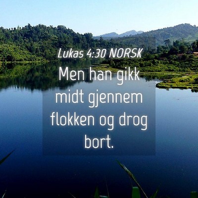 Picture 04 - Lukas 4:30 NORSK - Men han gikk midt gjennem flokken og drog - Bible Verse Picture