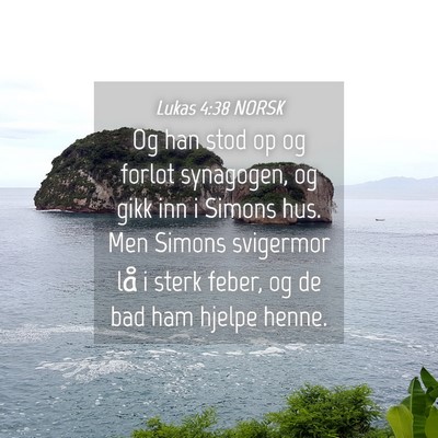 Picture 04 - Lukas 4:38 NORSK - Og han stod op og forlot synagogen, og gikk inn i - Bible Verse Picture