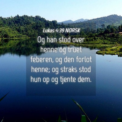 Picture 04 - Lukas 4:39 NORSK - Og han stod over henne og truet feberen, og den - Bible Verse Picture