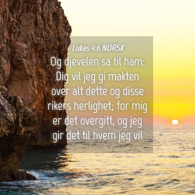 Picture 04 - Lukas 4:6 NORSK - Og djevelen sa til ham: Dig vil jeg gi makten - Bible Verse Picture