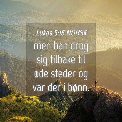 Picture 04 - Lukas 5:16 NORSK - men han drog sig tilbake til øde steder og var - Bible Verse Picture