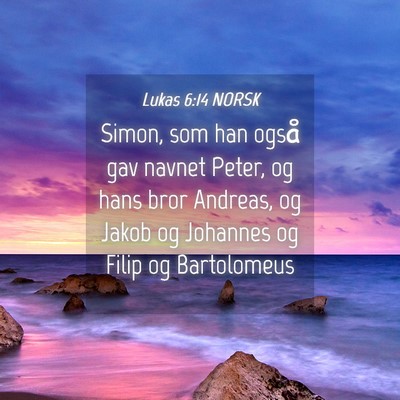Picture 04 - Lukas 6:14 NORSK - Simon, som han også gav navnet Peter, og hans - Bible Verse Picture