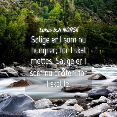 Picture 04 - Lukas 6:21 NORSK - Salige er I som nu hungrer; for I skal mettes. - Bible Verse Picture