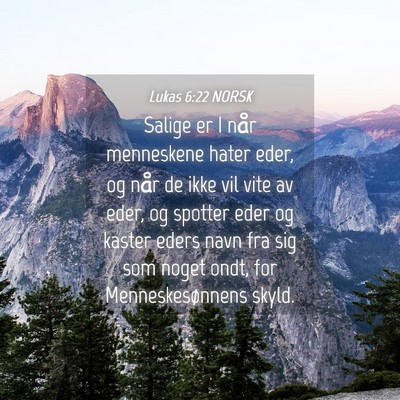 Picture 04 - Lukas 6:22 NORSK - Salige er I når menneskene hater eder, og når - Bible Verse Picture