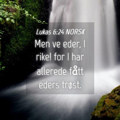 Picture 04 - Lukas 6:24 NORSK - Men ve eder, I rike! for I har allerede fått - Bible Verse Picture