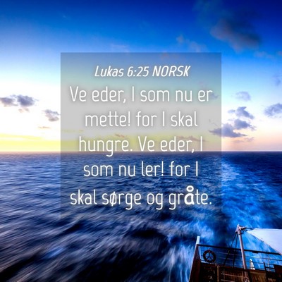 Picture 04 - Lukas 6:25 NORSK - Ve eder, I som nu er mette! for I skal hungre. Ve - Bible Verse Picture