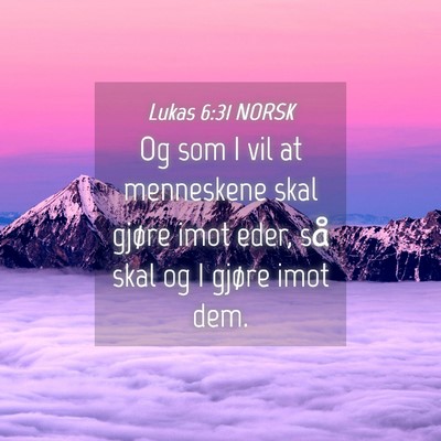 Picture 04 - Lukas 6:31 NORSK - Og som I vil at menneskene skal gjøre imot eder, - Bible Verse Picture