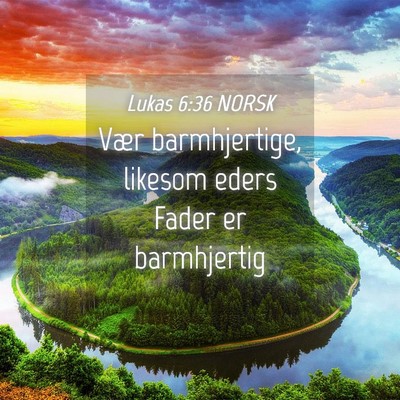 Picture 04 - Lukas 6:36 NORSK - Vær barmhjertige, likesom eders Fader er - Bible Verse Picture