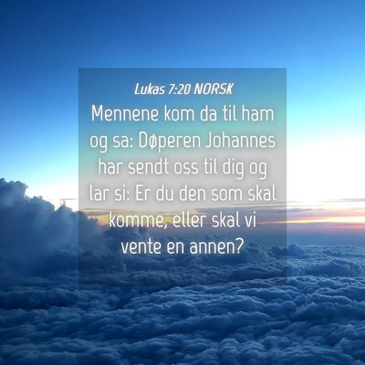 Picture 04 - Lukas 7:20 NORSK - Mennene kom da til ham og sa: Døperen Johannes - Bible Verse Picture