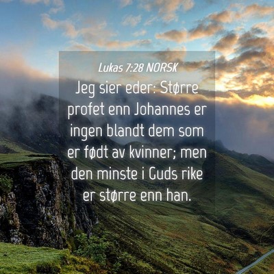 Picture 04 - Lukas 7:28 NORSK - Jeg sier eder: Større profet enn Johannes er - Bible Verse Picture