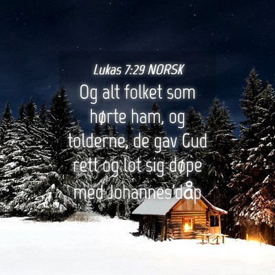 Picture 04 - Lukas 7:29 NORSK - Og alt folket som hørte ham, og tolderne, de gav - Bible Verse Picture