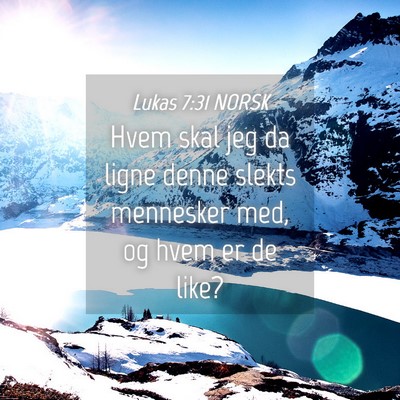 Picture 04 - Lukas 7:31 NORSK - Hvem skal jeg da ligne denne slekts mennesker - Bible Verse Picture
