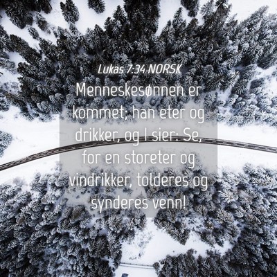 Picture 04 - Lukas 7:34 NORSK - Menneskesønnen er kommet; han eter og drikker, - Bible Verse Picture