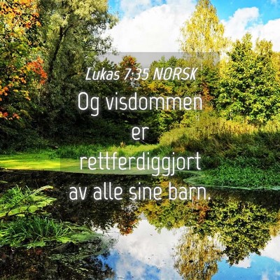 Picture 04 - Lukas 7:35 NORSK - Og visdommen er rettferdiggjort av alle sine - Bible Verse Picture