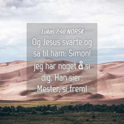 Picture 04 - Lukas 7:40 NORSK - Og Jesus svarte og sa til ham: Simon! jeg har - Bible Verse Picture