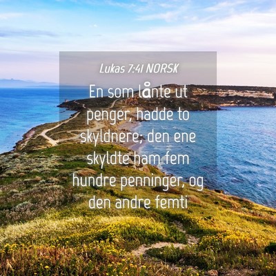 Picture 04 - Lukas 7:41 NORSK - En som lånte ut penger, hadde to skyldnere; den - Bible Verse Picture
