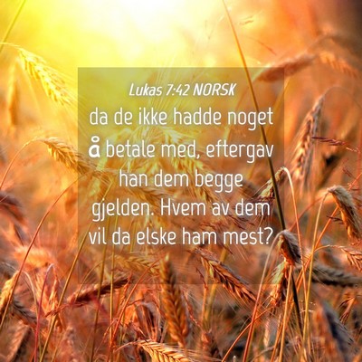 Picture 04 - Lukas 7:42 NORSK - da de ikke hadde noget å betale med, eftergav - Bible Verse Picture