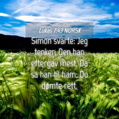 Picture 04 - Lukas 7:43 NORSK - Simon svarte: Jeg tenker: Den han eftergav mest. - Bible Verse Picture
