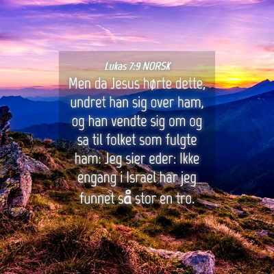Picture 04 - Lukas 7:9 NORSK - Men da Jesus hørte dette, undret han sig over - Bible Verse Picture