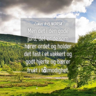 Picture 04 - Lukas 8:15 NORSK - Men det i den gode jord, det er de som hører - Bible Verse Picture