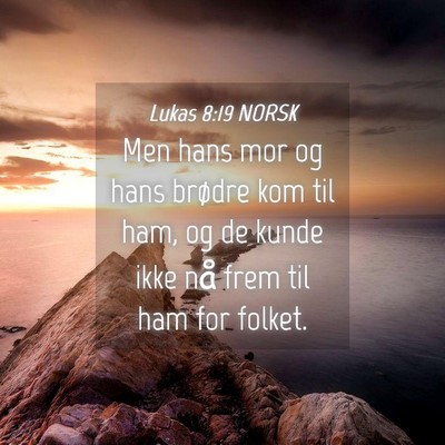 Picture 04 - Lukas 8:19 NORSK - Men hans mor og hans brødre kom til ham, og de - Bible Verse Picture