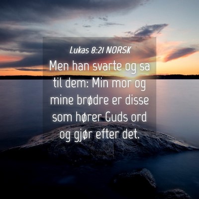 Picture 04 - Lukas 8:21 NORSK - Men han svarte og sa til dem: Min mor og mine - Bible Verse Picture