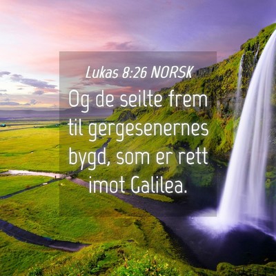 Picture 04 - Lukas 8:26 NORSK - Og de seilte frem til gergesenernes bygd, som er - Bible Verse Picture