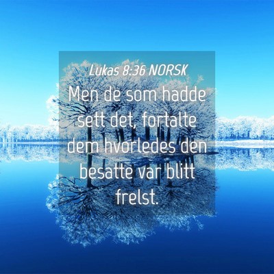 Picture 04 - Lukas 8:36 NORSK - Men de som hadde sett det, fortalte dem hvorledes - Bible Verse Picture
