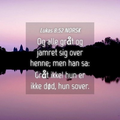 Picture 04 - Lukas 8:52 NORSK - Og alle gråt og jamret sig over henne; men han - Bible Verse Picture