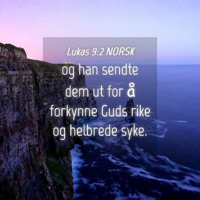Picture 04 - Lukas 9:2 NORSK - og han sendte dem ut for å forkynne Guds rike og - Bible Verse Picture