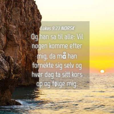 Picture 04 - Lukas 9:23 NORSK - Og han sa til alle: Vil nogen komme efter mig, da - Bible Verse Picture